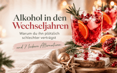 Alkohol in den Wechseljahren: Warum du ihn schlechter verträgst und 7 leckere Alternativen